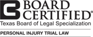 Board Certified by the Texas Board of Legal Specializations Personal Injury and Trial Law